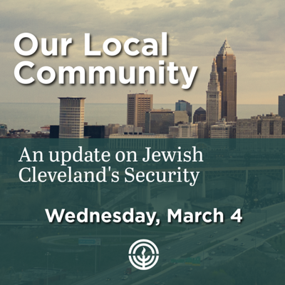 Our Local Community: An Update on Jewish Cleveland’s Security