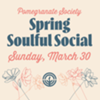 Pomegranate Society Spring Soulful Social